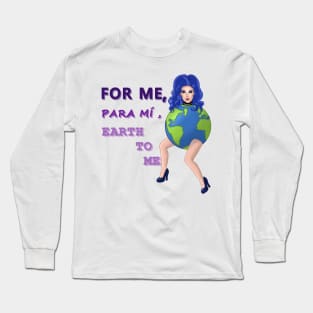 Darby Lynn Cartwright For me , para mí , Earth to me Long Sleeve T-Shirt